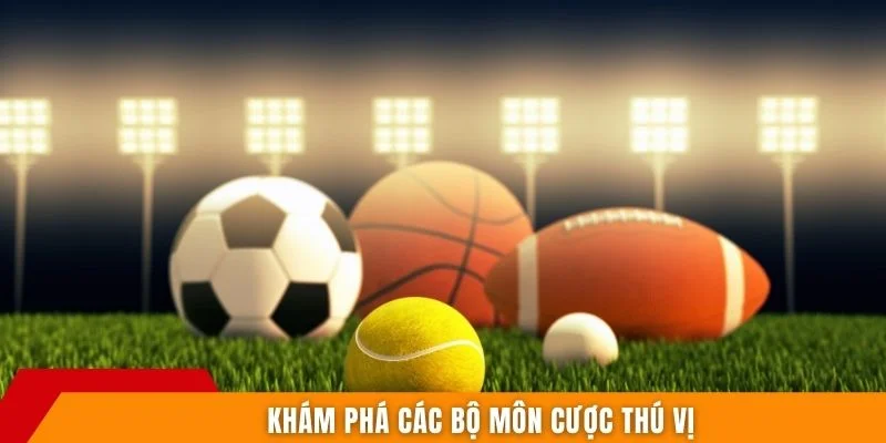 Khám phá các bộ môn cược thú vị
